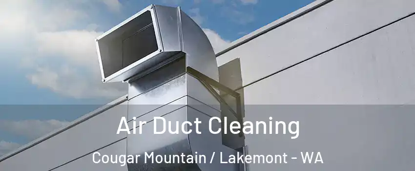 Air Duct Cleaning Cougar Mountain / Lakemont - WA