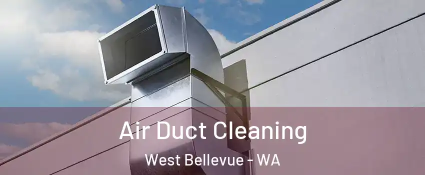 Air Duct Cleaning West Bellevue - WA