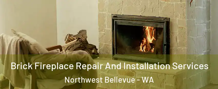 Brick Fireplace Repair And Installation Services Northwest Bellevue - WA