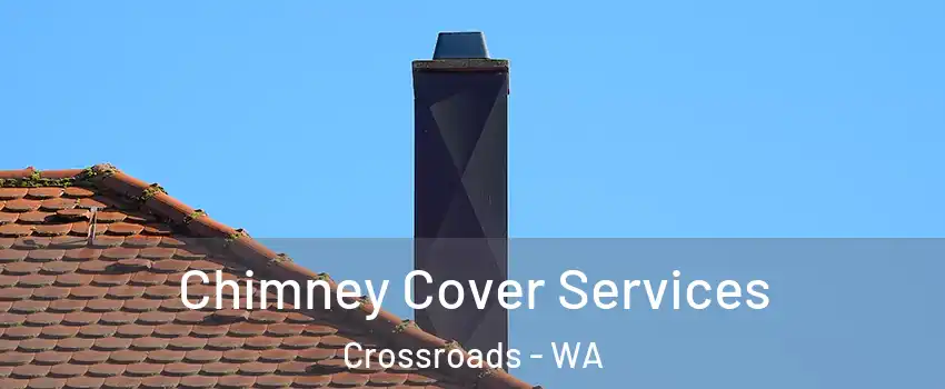 Chimney Cover Services Crossroads - WA