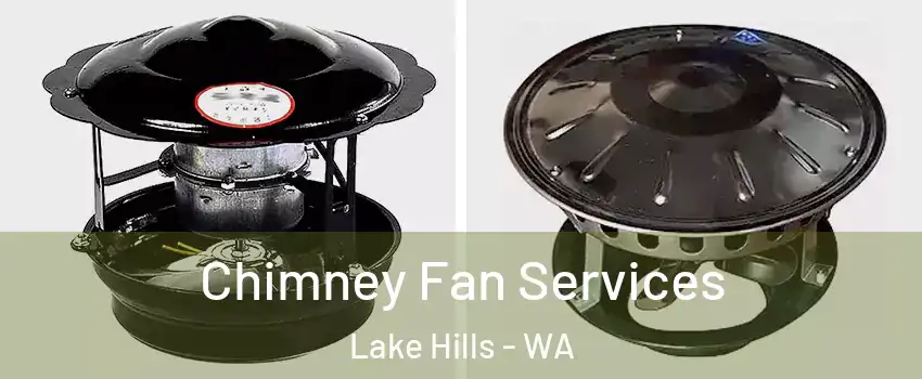 Chimney Fan Services Lake Hills - WA