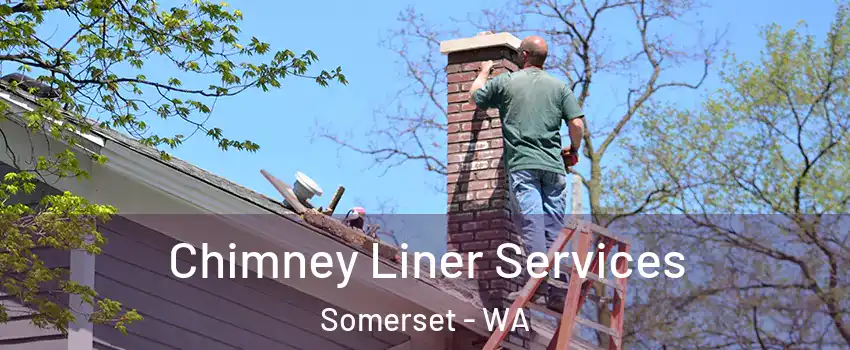 Chimney Liner Services Somerset - WA