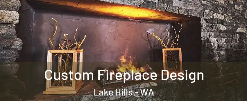 Custom Fireplace Design Lake Hills - WA