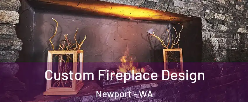 Custom Fireplace Design Newport - WA