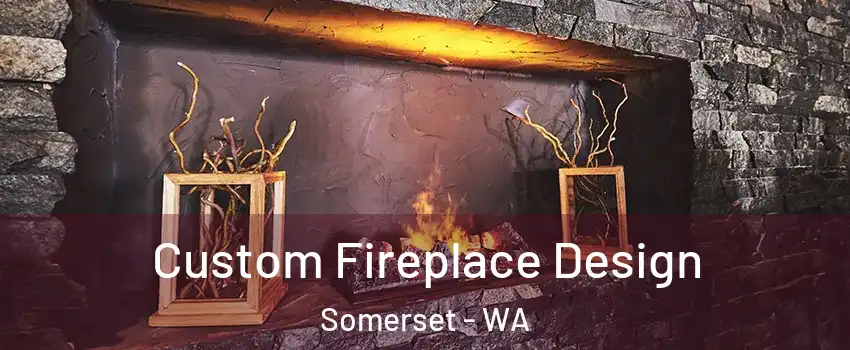 Custom Fireplace Design Somerset - WA