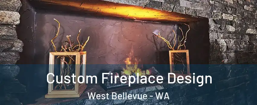 Custom Fireplace Design West Bellevue - WA