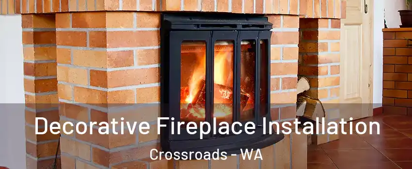 Decorative Fireplace Installation Crossroads - WA