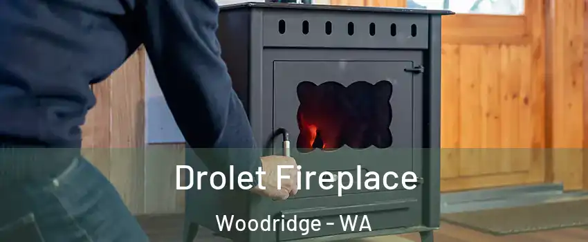 Drolet Fireplace Woodridge - WA