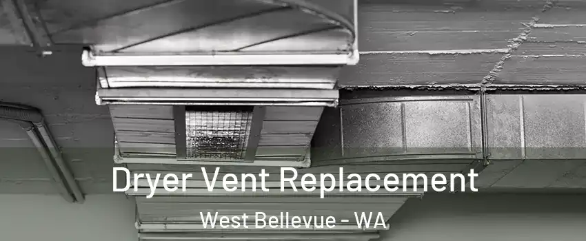 Dryer Vent Replacement West Bellevue - WA