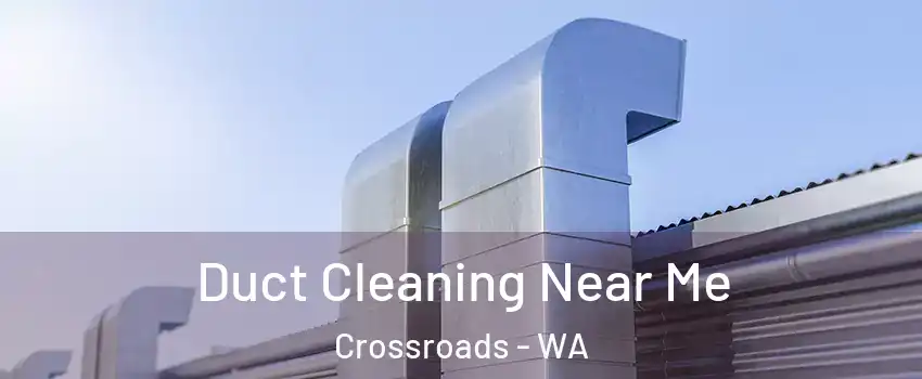 Duct Cleaning Near Me Crossroads - WA