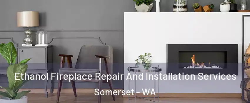 Ethanol Fireplace Repair And Installation Services Somerset - WA