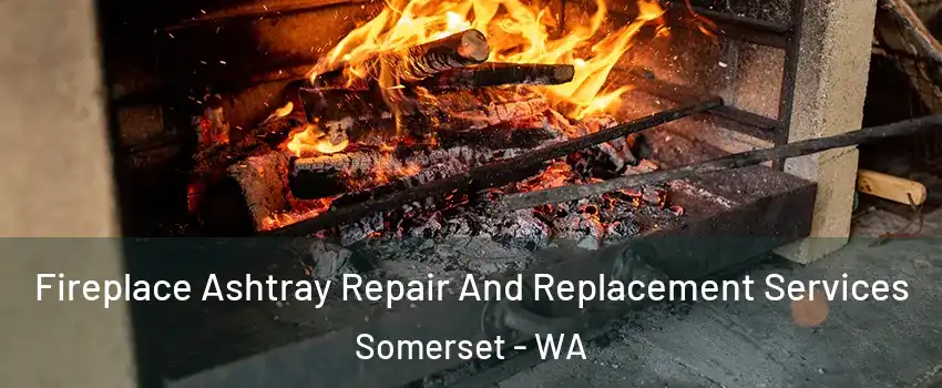 Fireplace Ashtray Repair And Replacement Services Somerset - WA