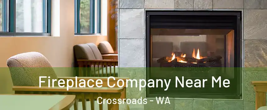 Fireplace Company Near Me Crossroads - WA