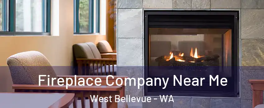 Fireplace Company Near Me West Bellevue - WA