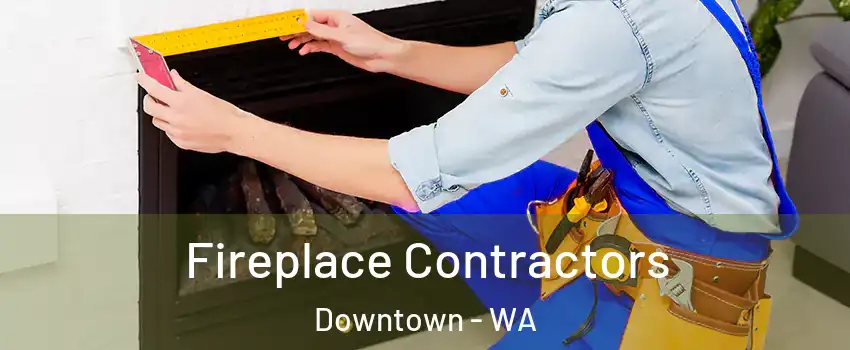 Fireplace Contractors Downtown - WA