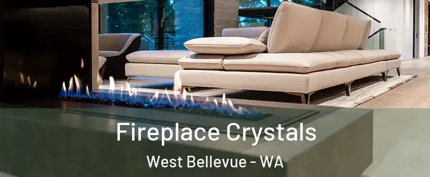 Fireplace Crystals West Bellevue - WA