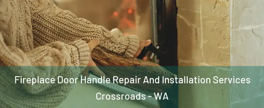 Fireplace Door Handle Repair And Installation Services Crossroads - WA