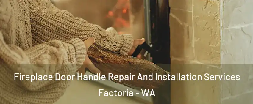 Fireplace Door Handle Repair And Installation Services Factoria - WA