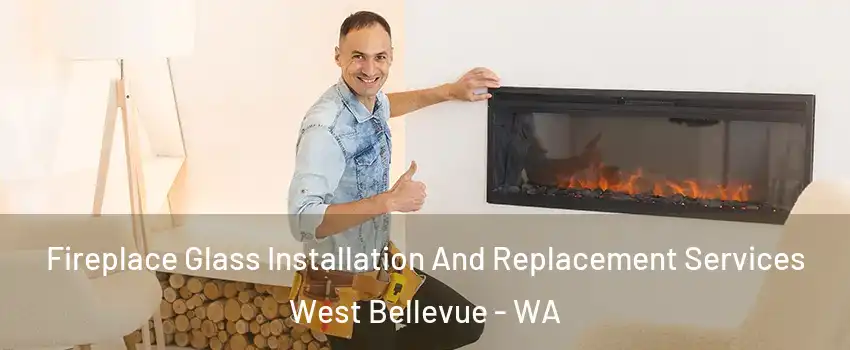 Fireplace Glass Installation And Replacement Services West Bellevue - WA