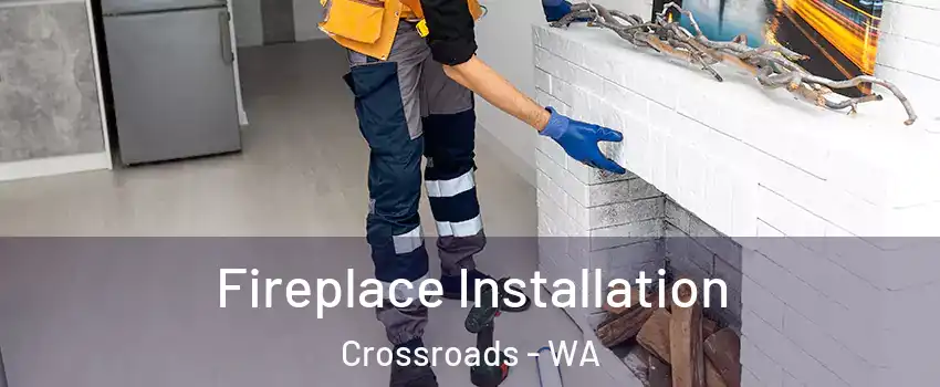 Fireplace Installation Crossroads - WA