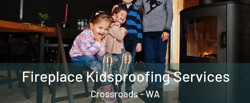 Fireplace Kidsproofing Services Crossroads - WA