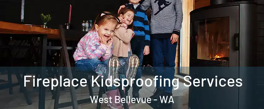 Fireplace Kidsproofing Services West Bellevue - WA