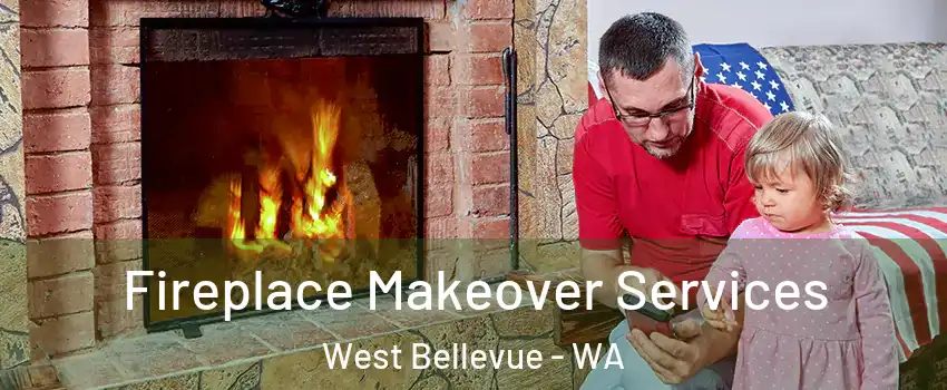 Fireplace Makeover Services West Bellevue - WA