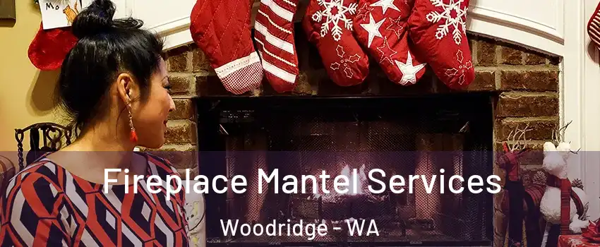 Fireplace Mantel Services Woodridge - WA