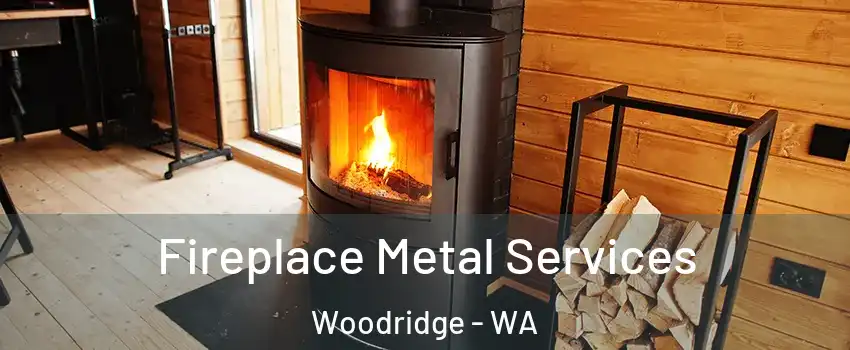 Fireplace Metal Services Woodridge - WA