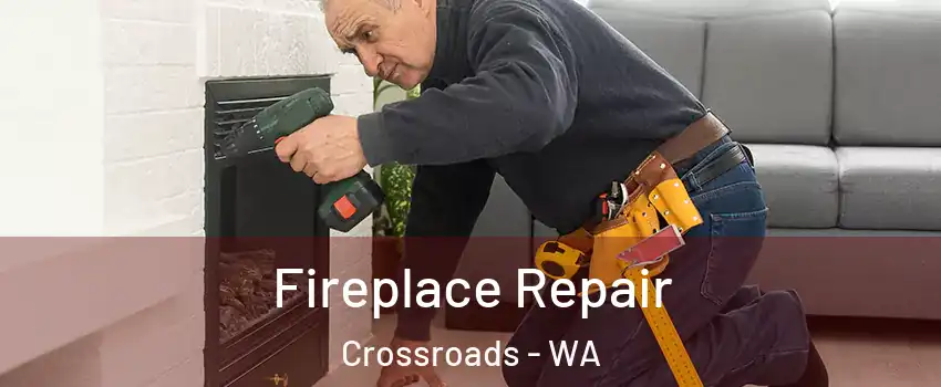 Fireplace Repair Crossroads - WA