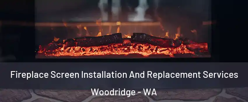 Fireplace Screen Installation And Replacement Services Woodridge - WA