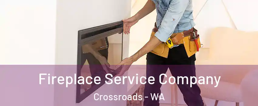 Fireplace Service Company Crossroads - WA