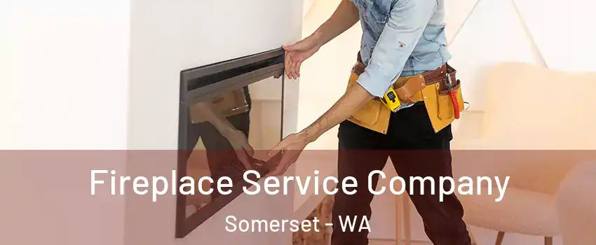 Fireplace Service Company Somerset - WA