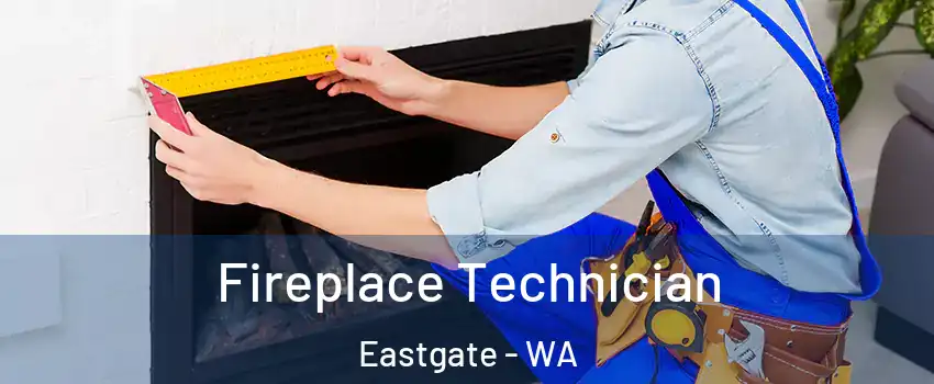 Fireplace Technician Eastgate - WA