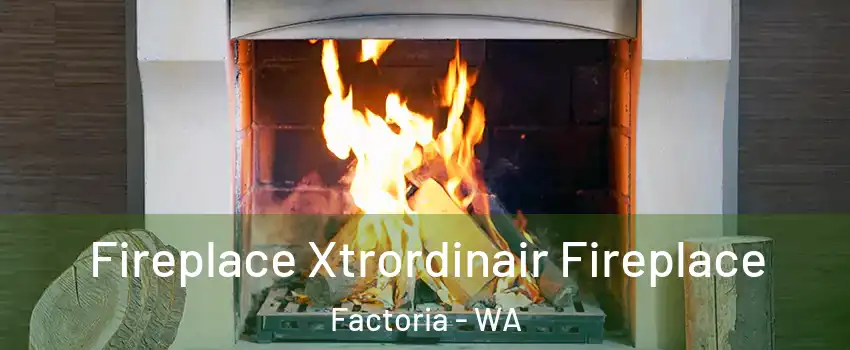 Fireplace Xtrordinair Fireplace Factoria - WA