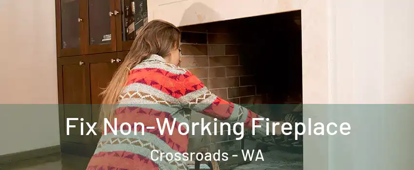 Fix Non-Working Fireplace Crossroads - WA