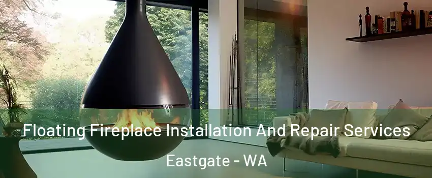 Floating Fireplace Installation And Repair Services Eastgate - WA