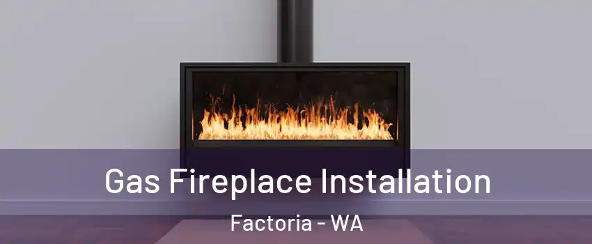 Gas Fireplace Installation Factoria - WA