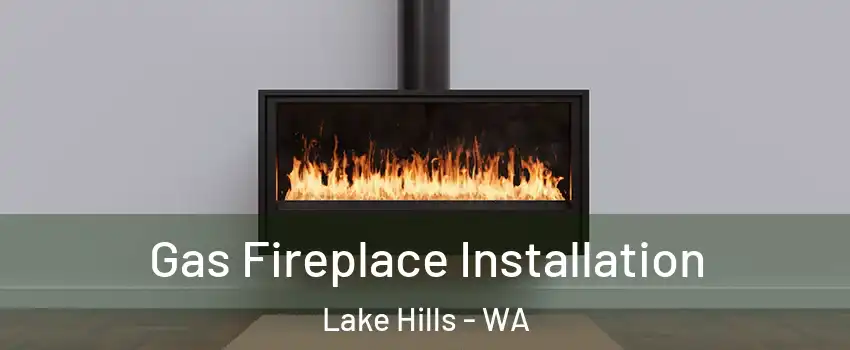 Gas Fireplace Installation Lake Hills - WA