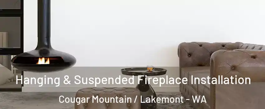 Hanging & Suspended Fireplace Installation Cougar Mountain / Lakemont - WA