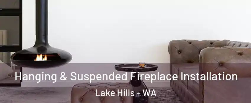 Hanging & Suspended Fireplace Installation Lake Hills - WA
