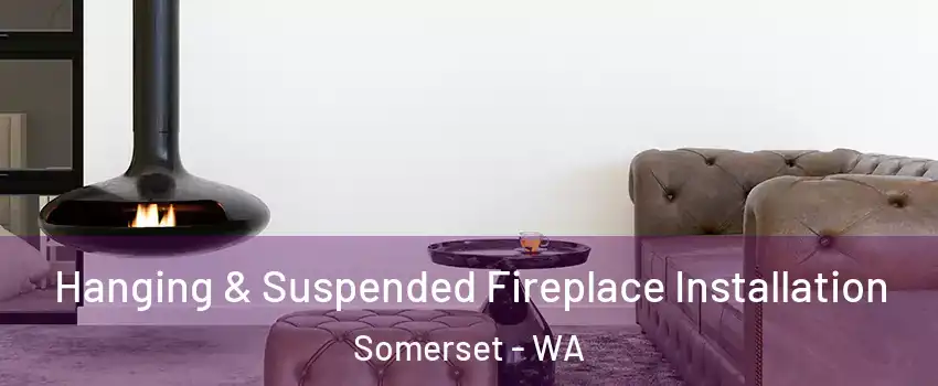 Hanging & Suspended Fireplace Installation Somerset - WA