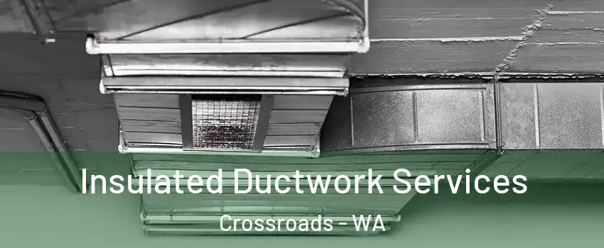 Insulated Ductwork Services Crossroads - WA