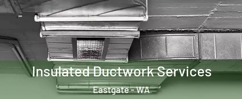Insulated Ductwork Services Eastgate - WA