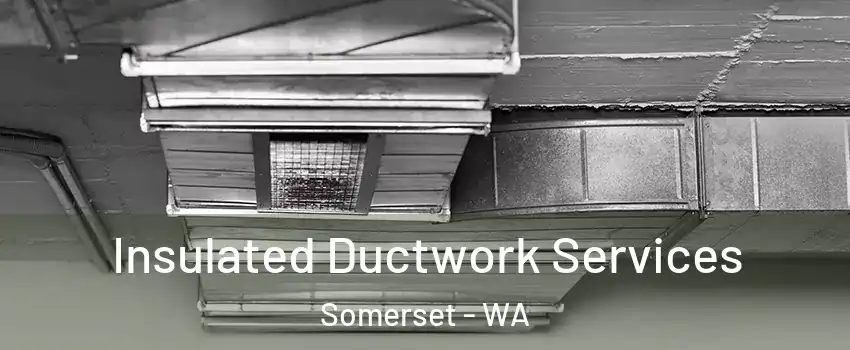 Insulated Ductwork Services Somerset - WA