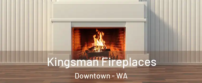 Kingsman Fireplaces Downtown - WA