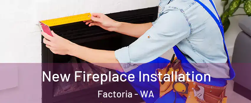 New Fireplace Installation Factoria - WA
