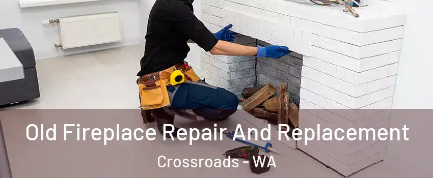 Old Fireplace Repair And Replacement Crossroads - WA