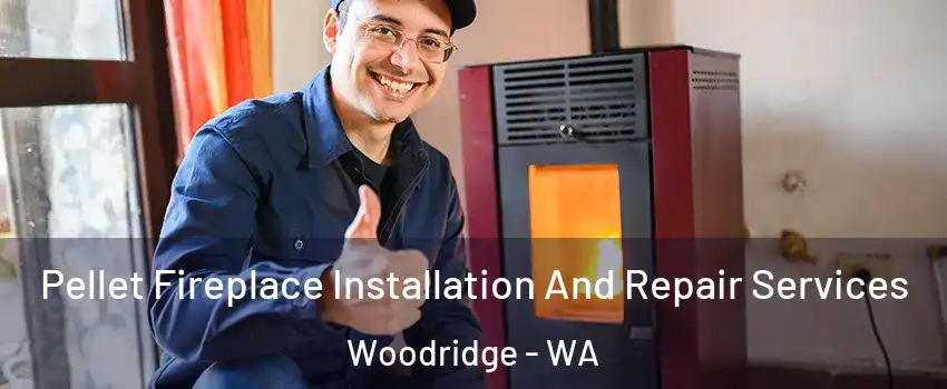 Pellet Fireplace Installation And Repair Services Woodridge - WA