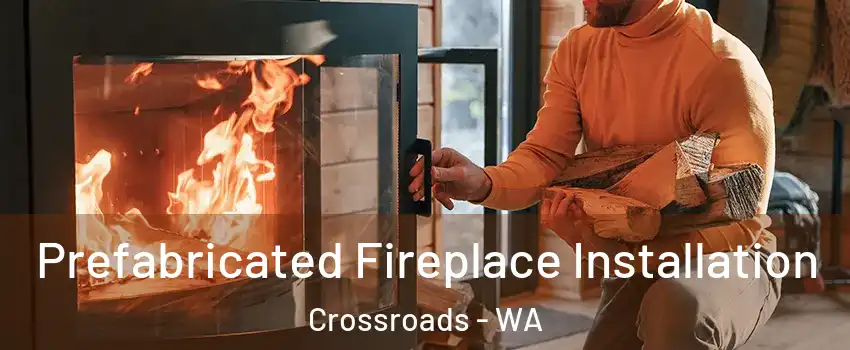 Prefabricated Fireplace Installation Crossroads - WA